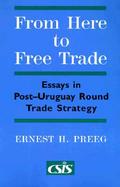 From Here to Free Trade Essays in Post-Uruguay Round Trade Strategy cover