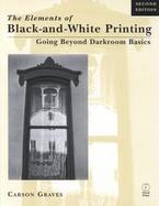 The Elements of Black- And- White Printing Going Beyond Darkroom Basics cover