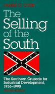The Selling of the South The Southern Crusade for Industrial Development, 1936-1990 cover