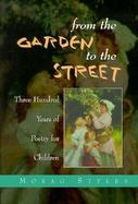 From the Garden to the Street An Introduction to 300 Years of Poetry for Children cover