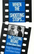 When the Shooting Stops, the Cutting Begins A Film Editor's Story cover