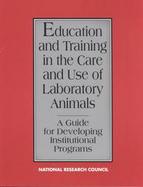 Education & Training in the Care & Use of Laboratory Animals: A Guide for Developing Institutional Programs cover