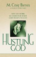 Hustling God Why We Work So Hard for What God Wants to Give cover