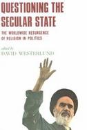 Questioning the Secular State: The Worldwide Resurgence of Religion in Politics cover