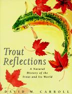 Trout Reflections: A Natural History of the Trout and Its World cover