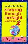 Sleeping Through the Night . . . and Other Lies: The Mysteries, Marvels, and Mayhem in the First Three Years of Parenthood cover