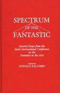 Spectrum of the Fantastic: Selected Essays from the Sixth International Conference on the Fantastic in the Arts cover