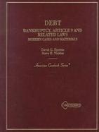 Debt Bankruptcy, Article 9 and Related Laws Modern Cases and Materials cover
