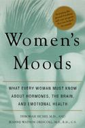 Women's Moods What Every Woman Must Know About Hormones, the Brain, and Emotional Health cover