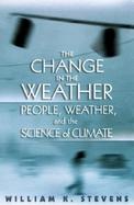 The Change in the Weather: People, Weather, and the Science of Climate cover