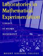 Laboratories in Mathematical Experimentation A Bridge to Higher Mathematics cover