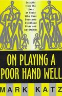 On Playing a Poor Hand Well Insights from the Lives of Those Who Have Overcome Childhood Risks and Adversities cover