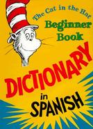 The Cat in the Hat Beginner Book Dictionary in Spanish: Spanish Only cover