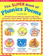 The Super Book of Phonics Poems 88 Playful Poems With Easy Lessons That Teach Consonants, Vowels, Blends, Diagraphs, and Much More cover