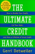 The Ultimate Credit Handbook: How to Double Your Credit, Cut Your Debt, and Have a Lifetim cover