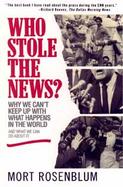 Who Stole the News?: Why We Can't Keep Up with What Happens in the World and What We Can Do... cover