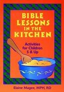 Bible Lessons in the Kitchen Activities for Children 5 & Up cover