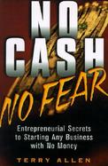 No Cash, No Fear Entrepreneurial Secrets to Starting Any Business With No Money cover
