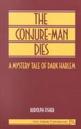 The Conjure-Man Dies A Mystery Tale of Dark Harlem cover