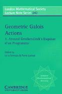 Geometric Galois Actions: Around Grothendieck's Esquisse D'Un Programme cover