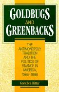 Goldbugs and Greenbacks The Antimonopoly Tradition and the Politics of Finance in America cover