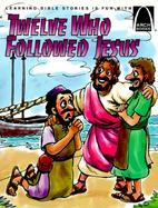 Twelve Who Followed Jesus Matthew 4 18-22, 9 9-13, 10 1-42, Luke 5 1-11, John 1 43-51 for Children cover