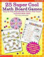 25 Super Cool Math Board Games Easy-To-Play Reproducible Games That Teach Eseential Math Skills cover