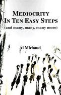 Mediocrity in Ten Easy Steps And Many, Many, Many More cover