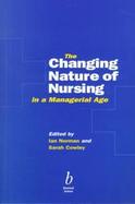 The Changing Nature of Nursing in a Managerial Age cover