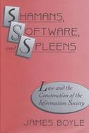 Shamans, Software, and Spleens Law and the Construction of the Information Society cover