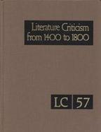 Literature Criticism from 1400-1800 Critical Discussion of the Works of Fifteenth-, Sixteenth-, Seventeenth-, and Eighteenth-Century Novelists, Poets, cover