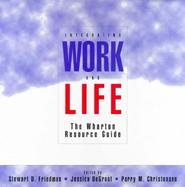 Integrating Work and Life The Wharton Resource Guide cover