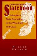 Countdown to Statehood Palestinian State Formation in the West Bank and Gaza cover