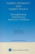 Family Diversity and Family Policy Strengthening Families for America's Children cover
