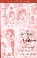 The Romance of Adultery Queenship and Sexual Transgression in Old French Literature cover