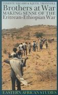 Brothers at War Making Sense of the Eritrean-Ethiopian War cover