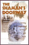 The Shaman's Doorway Opening Imagination to Power and Myth cover