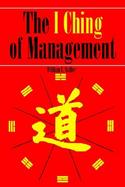 The I Ching of Management An Age-Old Study for New Age Managers cover