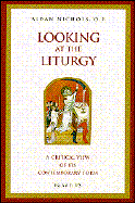 Looking at the Liturgy A Critical View of Its Contemporary Form cover