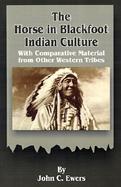 The Horse in Blackfoot Indian Culture With Comparative Material from Other Western Tribes cover