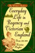 The Writer's Guide to Everyday Life in Regency and Victorian England cover