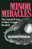 Minor Miracles The Legend & Lure of Minor League Baseball cover