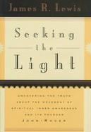 Seeking the Light Uncovering the Truth About the Movement of Spiritual Inner Awareness and Its Founder John-Roger cover