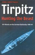 Tirpitz Hunting the Beast  Air Attacks on the German Battleship 1940-44 cover