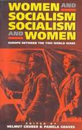 Women and Socialism Socialism and Women Europe Between the Two World Wars cover