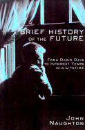 A Brief History of the Future: From Radio Days to Internet Years in a Lifetime cover