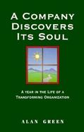 A Company Discovers Its Soul A Year in the Life of a Transforming Organization cover