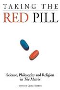 Taking the Red Pill Science, Philosophy and the Religion in the Matrix cover