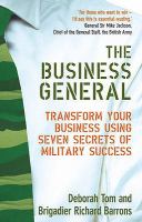 The Business General: Transform Your Business Using Seven Secrets of Military Success cover