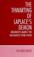 The Thwarting of Laplace's Demon: Arguments Against the Mechanistic World-View cover